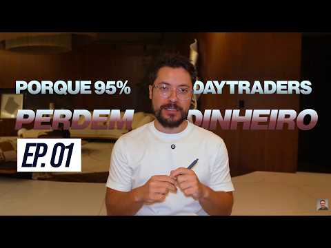 PORQUÊ 95% PERDE COM DAY TRADE - EPISÓDIO 01
