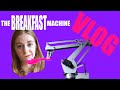 Breakfast Machine VLOG