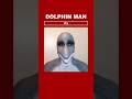 Dolphin Man #shorts #creepy
