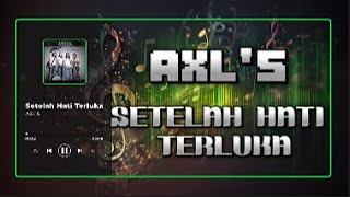 AXL'S - Setelah Hati Terluka [Music Player Lyric/Lirik]