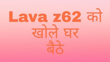 How to disassemble lava z62