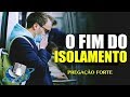 O Fim do Isolamento - Pregação Impactante 2020