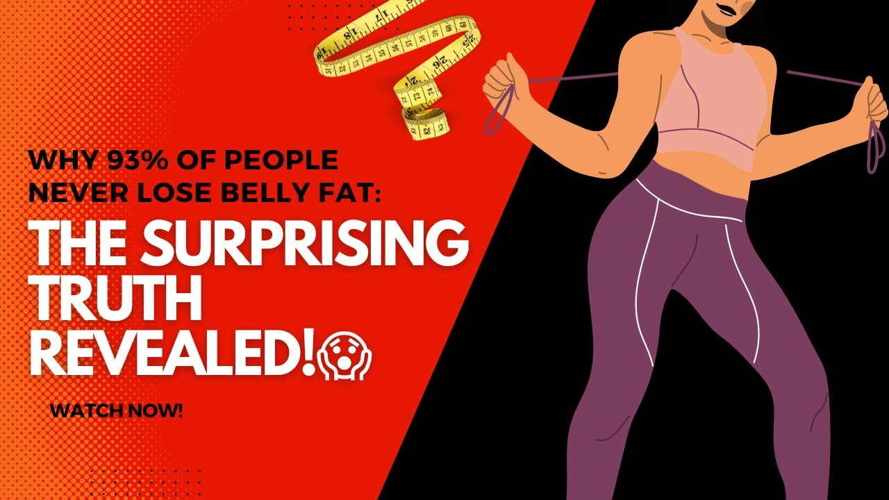 Why 93 of People NEVER Lose Belly Fat The Surprising Truth Revealed