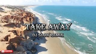 TAKE AWAY DJ REMIX TERBARU VIRAL TIKTOK