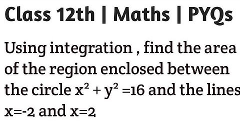 Using integration , find the area of the region enclosed between the circle x² + y² =16 and the line