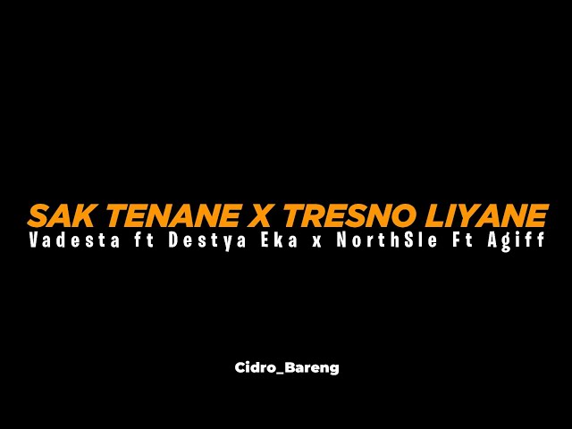 Sak Tenane x Tresno Liyane ( Vadesta Ft Destya Eka x NorthSle Ft Agiff ) Cidro Bareng🎧 class=