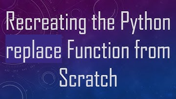 Recreating the Python replace Function from Scratch