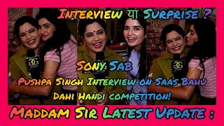 Maddam Sir Sonali Naik Interview On Saas Bahu Dahi Handi फड Compeion Pushpa Singh Sony Sab
