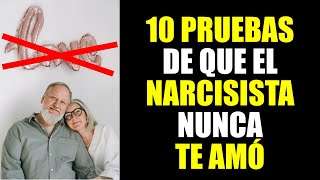 10 PRUEBAS de que el NARCISISTA NUNCA TE QUISO.