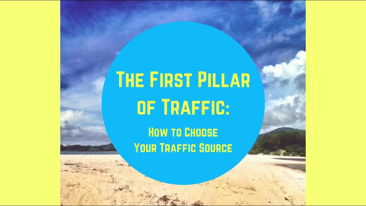 The 3 Pillars of Traffic: Video 1: How To Choose Your Traffic Source