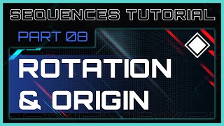 Sequences Tutorial 8 - Rotation & Origin