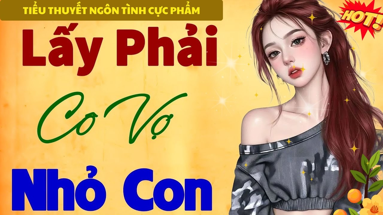 NGHE ĐI MAU KẺO TIẾC: LẤY PHẢI CÔ VỢ NHỎ CON - TRUYỆN NGÔN TÌNH ĐÊM KHUYA CỰC HAY 2026