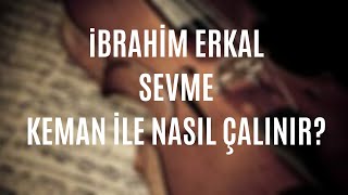 İbrahim Erkal - Sevme Keman İle Nasıl Çalınır ?