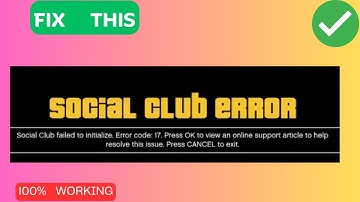 How to Fix Social Club Error Code 17