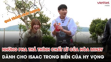 Những pha thả thính chất lừ của Hòa Minzy với Isaac trong Biển của Hy Vọng | Viettel Media