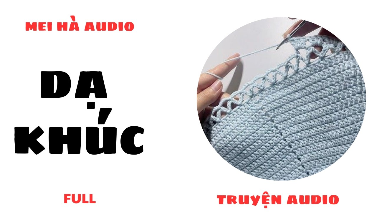 DẠ KHÚC MEI HÀ AUDIO-  (phần 1)Móc len khăn phủ ra giường 🧶🛏️