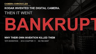 Kodak Invented the Digital Camera. Then Went Bankrupt. Kodak Invented the Digital Camera. Then Went Bankrupt.