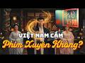 VIỆT NAM CÓ NÊN CẤM PHIM XUYÊN KHÔNG ? - KHÔNG CẤM THÌ NÊN LÀM THẾ NÀO !