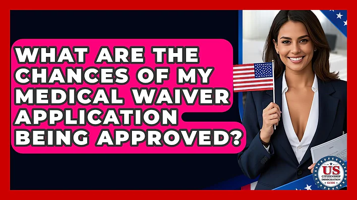 What Are The Chances Of My Medical Waiver Application Being Approved?