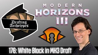 Drafting Archetypes 176: White Black in MH3