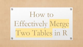 How to Effectively Merge Two Tables in R