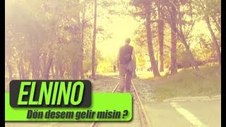 Elnino - Dön Desem Gelir misin (Official video) Resimi