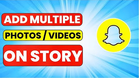 How to Add Multiple Photos/Videos on Snapchat Story (Step by Step)