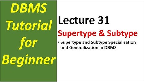 Lec 31 - Supertype and Subtype Specialization and Generalization in DBMS | DBMS Full Tutorial