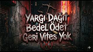 Yargı Dağıt Bedel Ödet - (Geri Vites Yok)