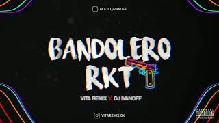 Bandolero Rkt ✖ Dj Ivanoff ✖ Vita Remix
