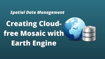 Spatial Data Management Week 8: Creating Cloud-free Imagery with Earth Engine