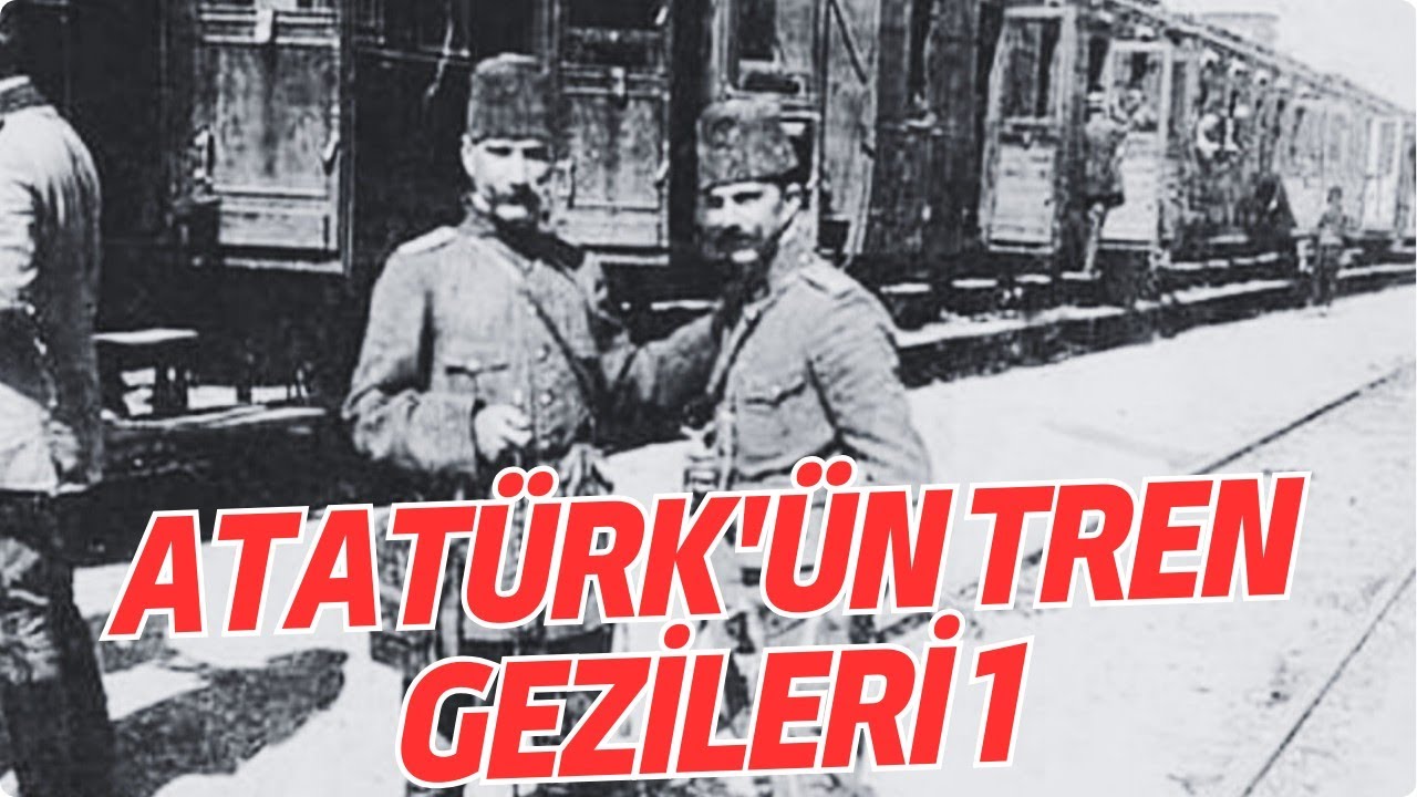 ATATÜRK'ÜN TRENLE YAPTIĞI GEZİLER