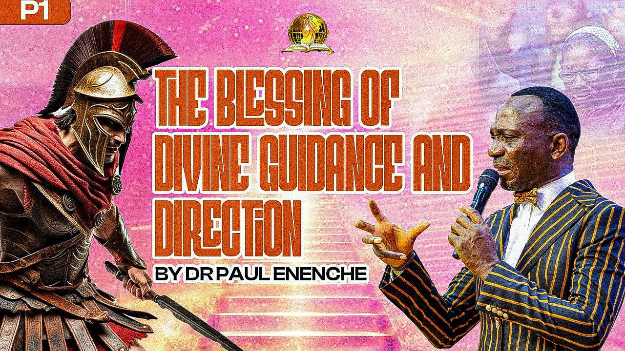 THE BLESSING OF DIVINE GUIDANCE AND DIRECTION (PT 1) BY DR PAUL ENENCHE