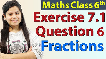 Question 6 - Ex 7.1 - Fractions - Chapter 7 - NCERT Maths Class 6th