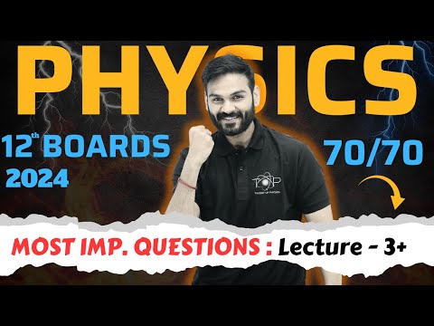 Class 12 Physics - Boards 2024 || Most Important Questions - Lecture 03+