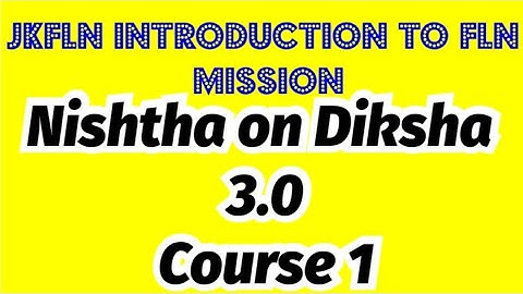 INTRODUCTION TO FLN MISSION COURSE 1 , Nishtha On diksha, course 1 module 3.0