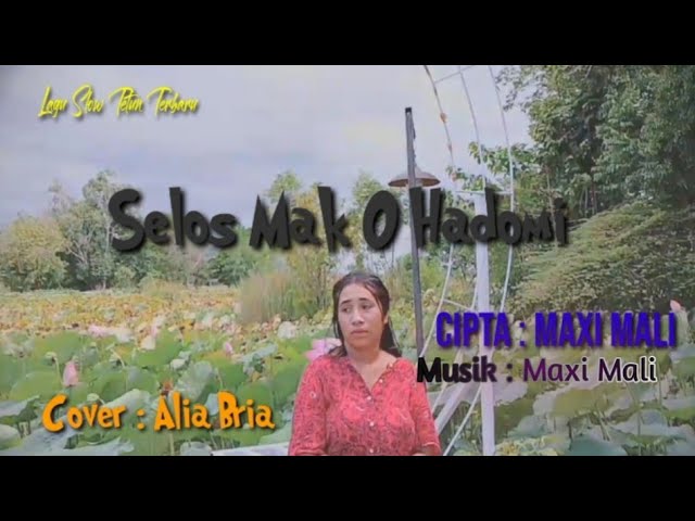 Lagu Slow Tetun Terbaru 🎹🎤 Selos Mak O Hadomi , Cipta : Maxi Mali ( MMC Malaka ), Cover : Alia Bria class=