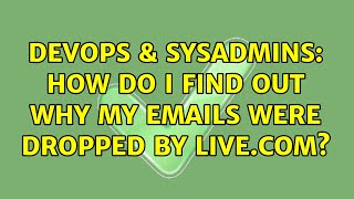 DevOps & SysAdmins: How do I find out why my emails were dropped by live.com?