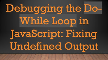 Debugging the Do-While Loop in JavaScript: Fixing Undefined Output
