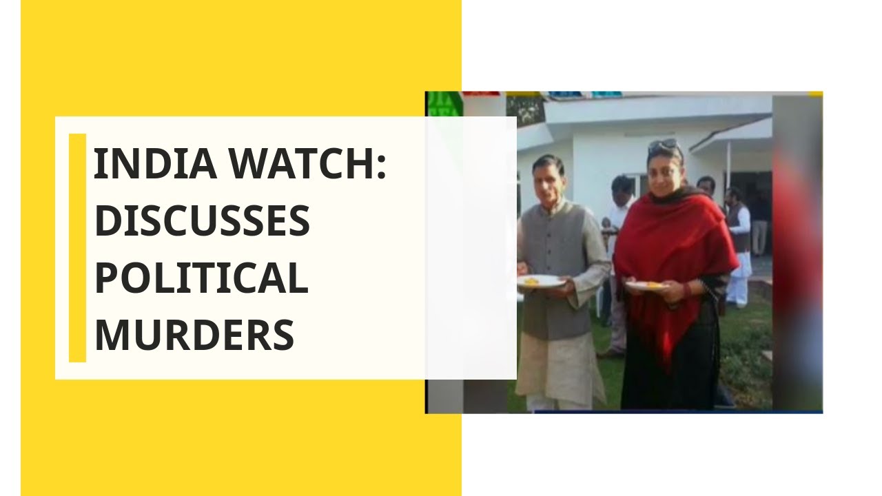 India Watch: Discusses 'Political Murders' with some experts