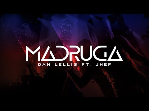 Dan Lellis Ft. Jhef - Madruga