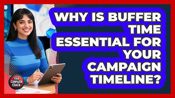 Why Is Buffer Time Essential For Your Campaign Timeline? - Your Campaign Coach