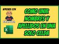 COMO UNIR NOMBRES Y APELLIDOS EN UNA SOLO CELDA
