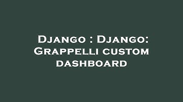 Django : Django: Grappelli custom dashboard