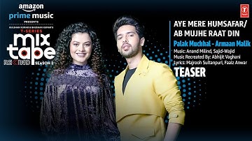 Aye Mere Humsafar/Ab Mujhe Raat Din Teaser Ep-5| Palak M | Armaan M | T-Series Mixtape S3 | 28JULY