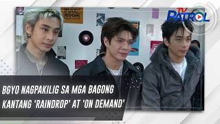 BGYO nagpakilig sa mga bagong kantang 'Raindrop' at 'On Demand' | TV Patrol