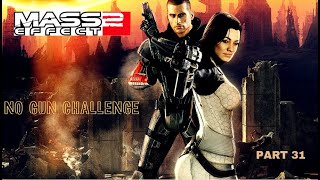 Mass Effect 2 No GUN CHALLENGE PART 31