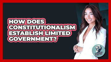 How Does Constitutionalism Establish Limited Government?