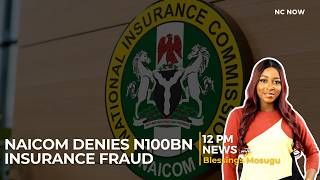 NAICOM Denies ₦100bn Insurance Fraud Claim  - 12 Report 11th September 2026
