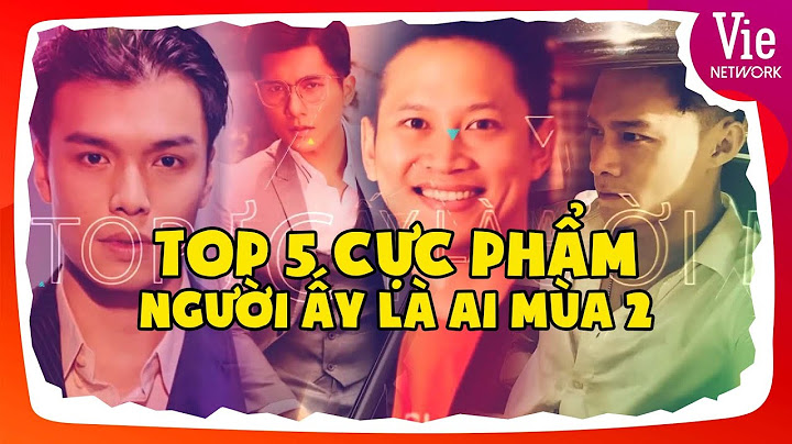 Top 10 cuc pham nguoi ay la ai năm 2024